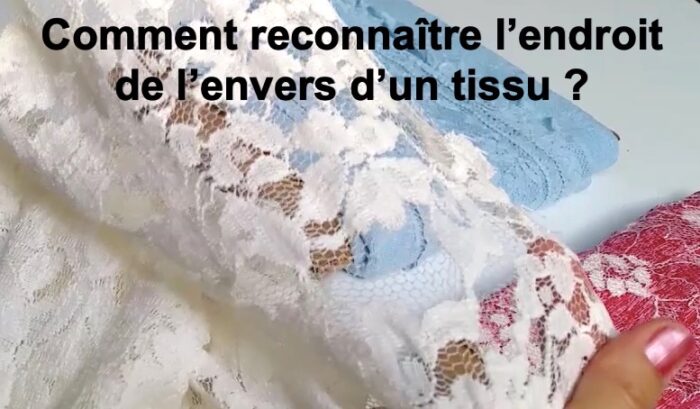 Comment reconnaître l'endroit et l'envers d'un tissu ?